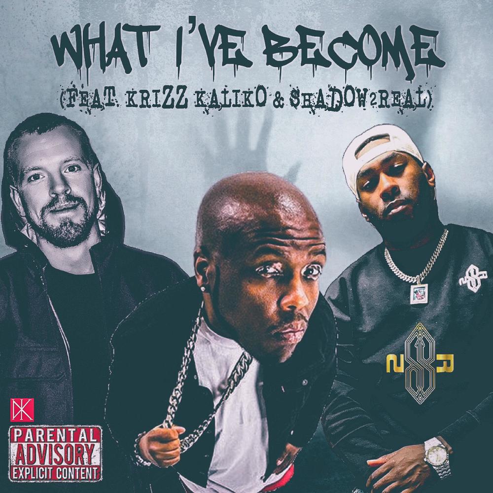 What I've Become (feat. Krizz Kaliko & Shadow2Real) (Explicit)