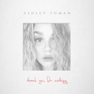Ashley Toman的專輯Thank You for Nothing