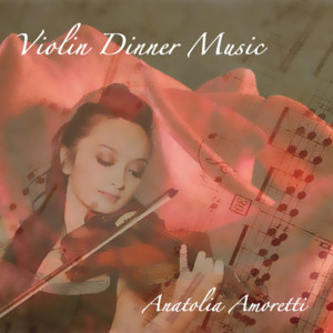 Anatolia Amoretti的专辑Violin Dinner Music