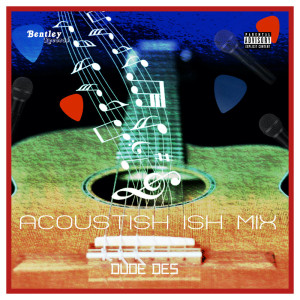 收听Dude Des的Acoustic Ish (Explicit)歌词歌曲