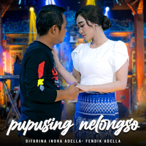 Dengarkan lagu Pupusing Nelongso nyanyian Difarina Indra Adella dengan lirik
