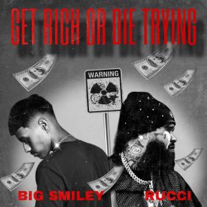 收聽Big smiley的Get Rich Or Die Trying (feat. Rucci) (Explicit)歌詞歌曲