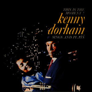 收聽Kenny Dorham的This Is the Moment (This Is the Moment) [Remastered] (Remastered)歌詞歌曲