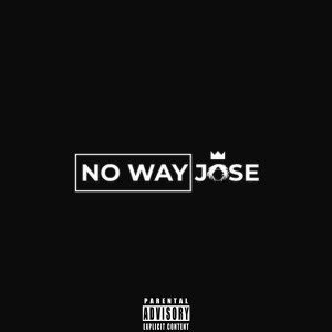 Dengarkan lagu No Way (Explicit) nyanyian Jose dengan lirik