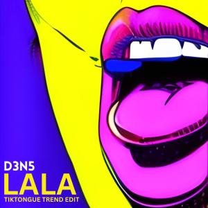 收聽D3N5的LALA (TikTongue Trend Edit)歌詞歌曲