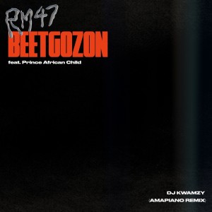 Listen to BEETGOZON (DJ Kwamzy 'Amapiano' Remix) song with lyrics from RM47