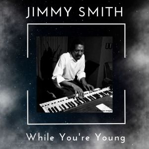 While You're Young - Jimmy Smith