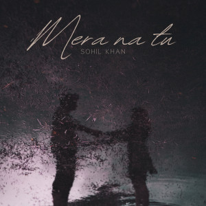 Listen to Mera Na Tu song with lyrics from Sohil Khan
