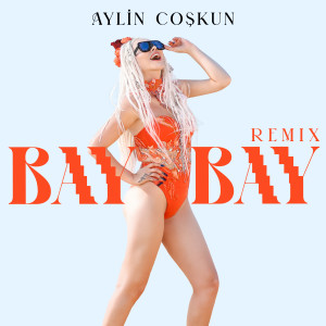 Listen to Bay Bay (Remix) song with lyrics from Aylin Coşkun