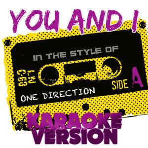 收聽Ameritz Top Tracks的You and I (In the Style of One Direction) [Karaoke Version] (Karaoke Version)歌詞歌曲