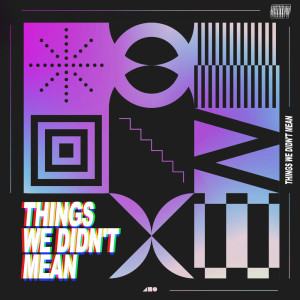 Dengarkan lagu Things We Didn't Mean nyanyian Swif7 dengan lirik