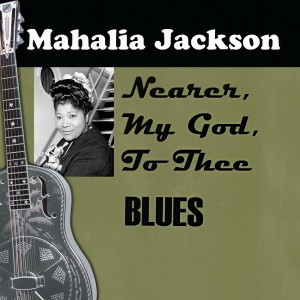 ดาวน์โหลดและฟังเพลง Nearer, My God, To Thee พร้อมเนื้อเพลงจาก Mahalia Jackson