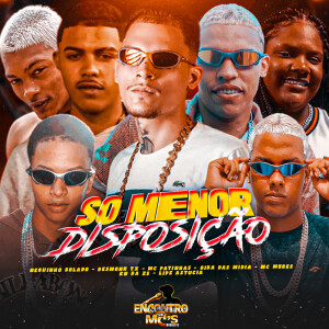 Album SÓ MENOR DISPOSIÇÃO (Explicit) from Mc Patinhas