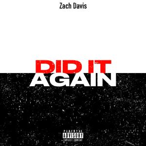 收聽Zach Davis的DID IT AGAIN (feat. QdaArtist) (Explicit)歌詞歌曲