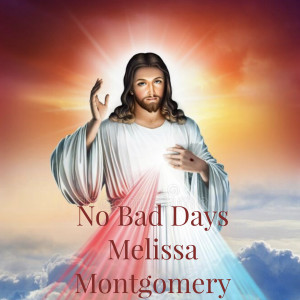 Listen to No Bad Days song with lyrics from Melissa Montgomery
