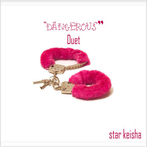 收聽Star Keisha的Dangerous (Duet)歌詞歌曲