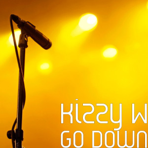 Listen to Go Down song with lyrics from Kizzy W