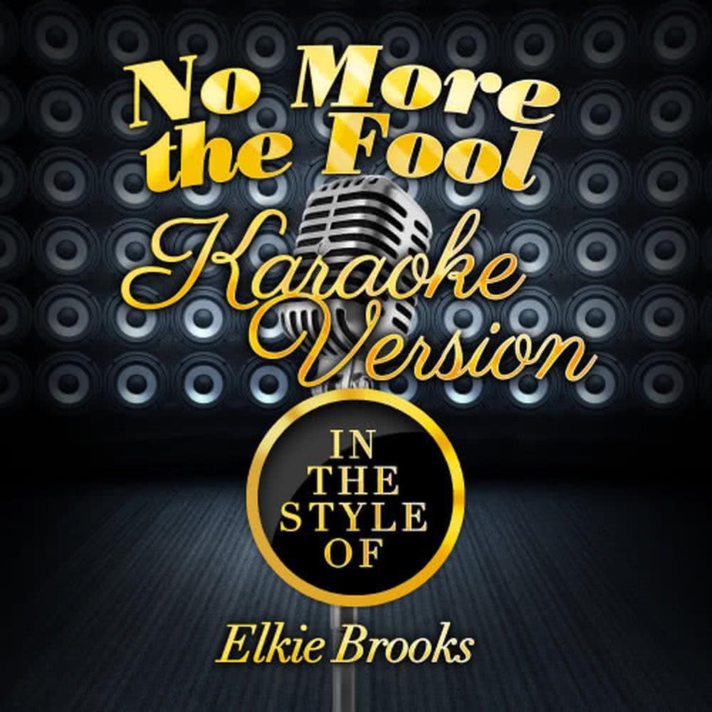 No More the Fool (In the Style of Elkie Brooks) (Karaoke Version)