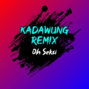收聽Kadawung Remix的Oh Seksi歌詞歌曲