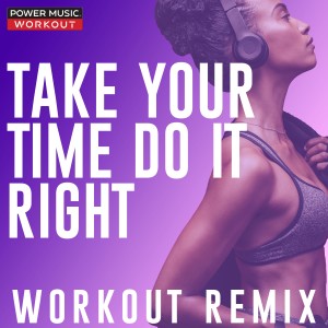 ดาวน์โหลดและฟังเพลง Take Your Time (Do It Right) (Workout Extended Remix 128 BPM) พร้อมเนื้อเพลงจาก Power Music Workout