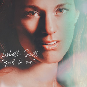 Lisbeth Scott的專輯Good To Me (10th Anniversary Edition)