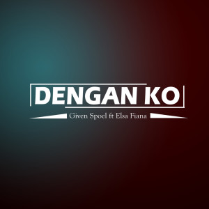 Dengarkan lagu Dengan Ko nyanyian Given Spoel dengan lirik
