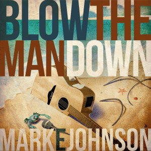 Mark Johnson的專輯Blow the Man Down