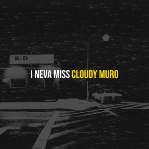 Dengarkan I Neva Miss (Explicit) lagu dari Cloudy Muro dengan lirik