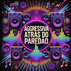 ดาวน์โหลดและฟังเพลง Agressiva Atrás do Paredão (Explicit) พร้อมเนื้อเพลงจาก Love Fluxos