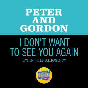 Peter And Gordon的專輯I Don't Want To See You Again (Live On The Ed Sullivan Show, November 15, 1964)