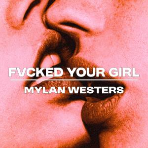 收聽Mylan Westers的FVCKED YOUR GIRL (Explicit)歌詞歌曲