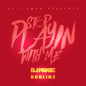 DJ LILMAN的專輯Stop Playing With Me (feat. DJ Panic & Goblinz)
