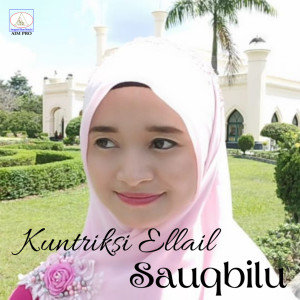 Dengarkan lagu Sauqbilu nyanyian Kuntriksi Ellail dengan lirik