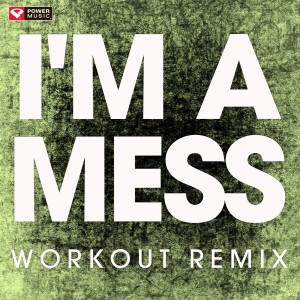 收聽Power Music Workout的I'm a Mess (Extended Workout Remix)歌詞歌曲