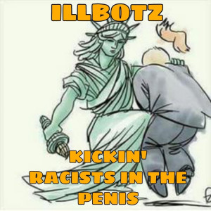 Album Kickin' racists in the Penis (Explicit) from Illbotz