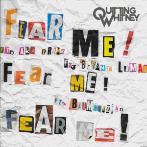 收聽Quitting Whitney的Fear Me (Remix|Explicit)歌詞歌曲
