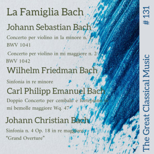 The Great Classical Music #131 : La Famiglia Bach. Johann Sebastian Bach // Wilhelm Friedman Bach // Carl Philipp Emanuel Bach // Johann Christian Bach dari Various Artists
