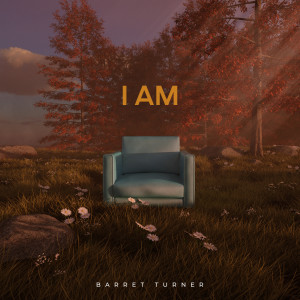 Listen to I Am song with lyrics from Barret Turner