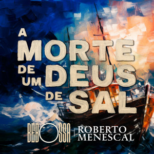 Listen to A Morte de um Deus de Sal song with lyrics from Bebossa