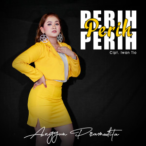 Dengarkan lagu Perih Perih Perih nyanyian Anggun Pramudita dengan lirik