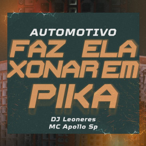 Listen to AUTOMOTIVO FAZ ELA XONAR EM PIKA (Explicit) song with lyrics from DJ Leoneres