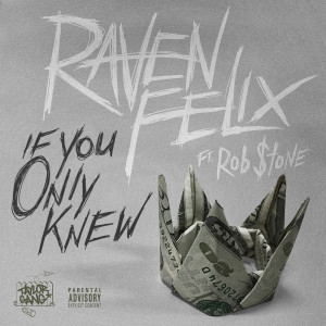收聽Raven Felix的If You Only Knew (feat. Rob $tone) (Explicit)歌詞歌曲