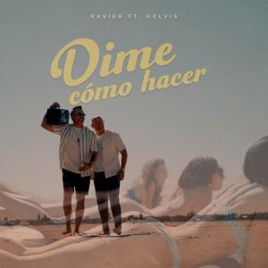 อัลบัม Dime cómo hacer (feat. Helvis Rangel) ศิลปิน Xavier Music