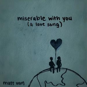 Album miserable with you from Matt Van