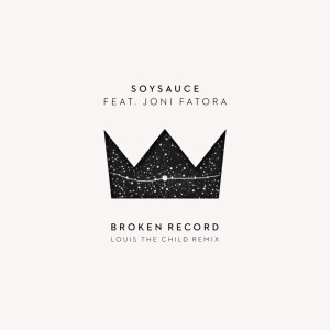 收听SoySauce的Broken Record (Louis the Child Remix) [feat. Joni Fatora]歌词歌曲