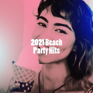 Album 2021 Beach Party Hits oleh Ultimate Pop Hits