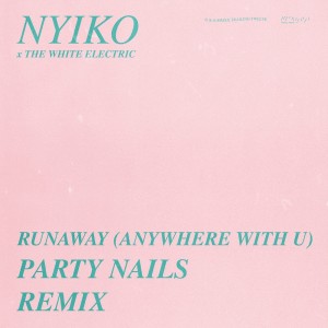 อัลบัม Runaway (Anywhere With U) (Party Nails Remix) ศิลปิน Party Nails