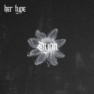 收聽Dyon的Her Type歌詞歌曲