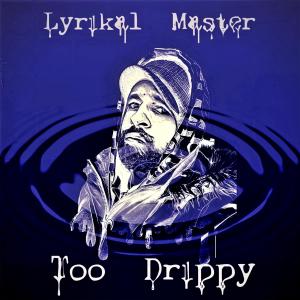 Lyrikal Master的專輯Too Drippy