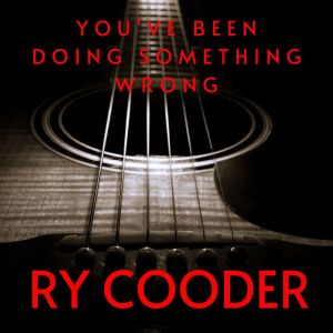 Ry Cooder的專輯You've Been Doing Something Wrong